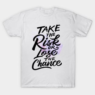 Take The Risk Or Lose The Chance T-Shirt